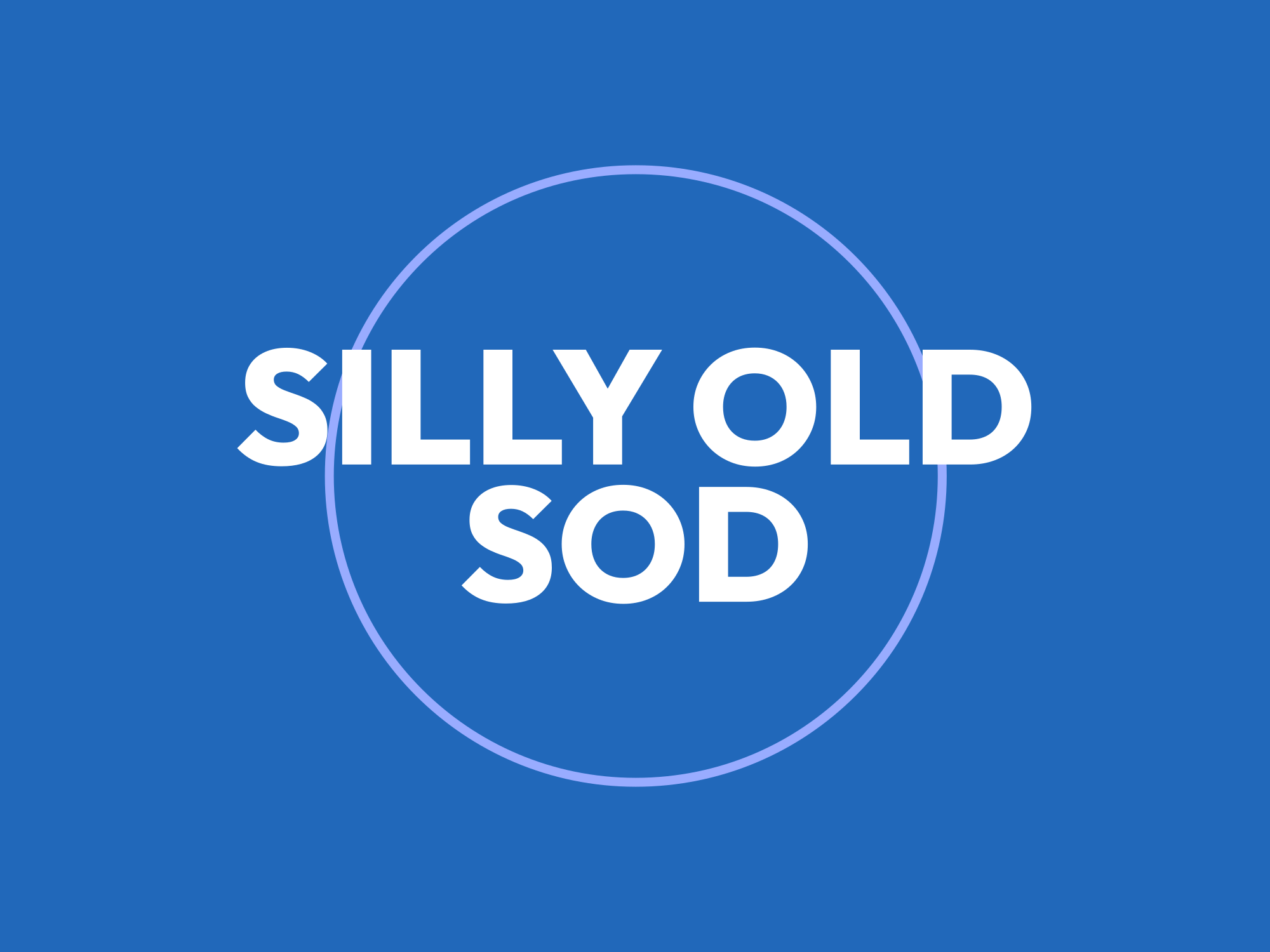 Silly Old Sod Grumpliciousness